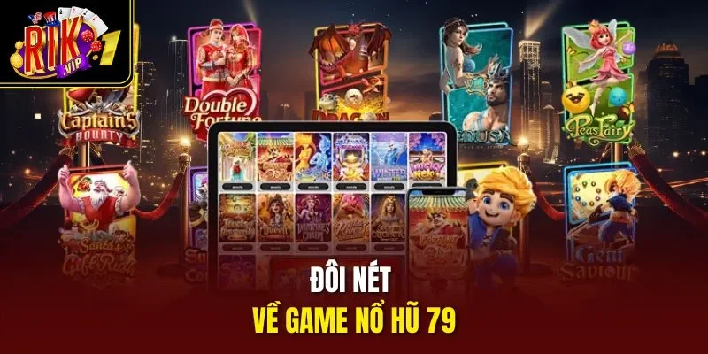 Đôi nét về game nổ hũ 79