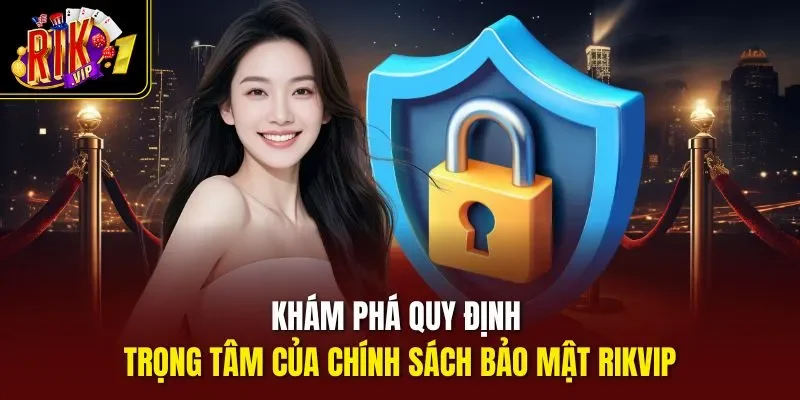 Khám phá quy định trọng tâm của chính sách bảo mật Rikvip