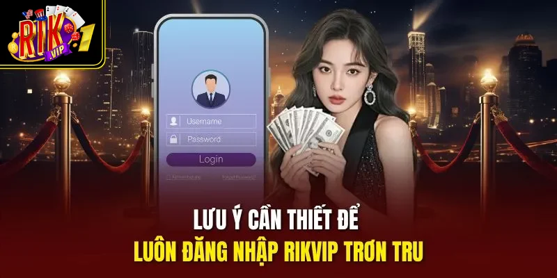 Lưu ý cần thiết để luôn đăng nhập Rikvip trơn tru